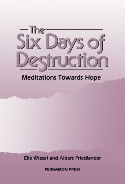 Lord Jakobovits, Bishop R. Harries, Cardinal B. Hume, Albert H Friedlander, Elie Wiesel - Six Days of Destruction, E-bok