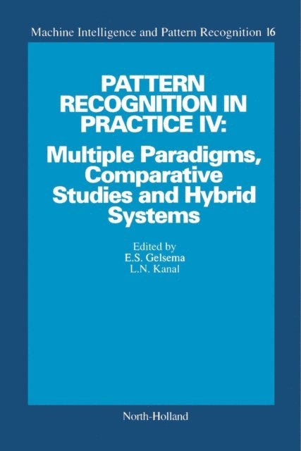 L.N. Kanal, E.S. Gelsema - Pattern Recognition in Practice IV: Multiple Paradigms, Comparative Studies and Hybrid Systems, E-bok