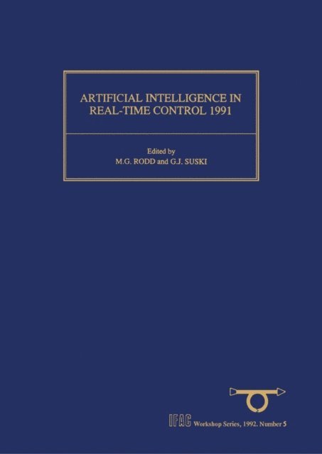 G. J. Suski, M.G. Rodd - Artificial Intelligence in Real-Time Control 1991, E-bok