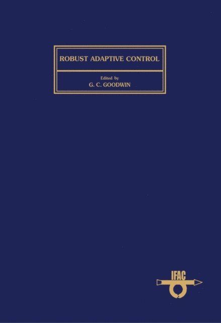 G.C. Goodwin - Robust Adaptive Control, E-bok