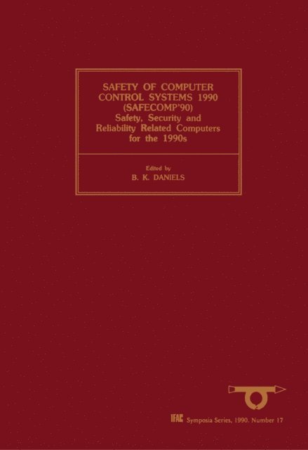B.K. Daniels - Safety of Computer Control Systems 1990 (SAFECOMP'90), E-bok