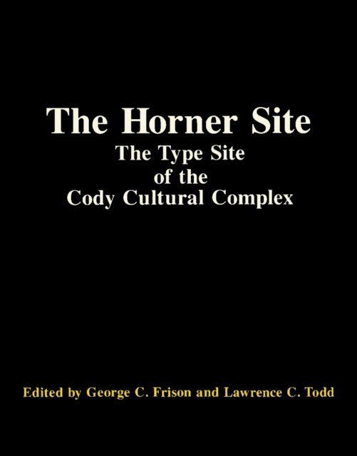 Lawrence C. Todd, George C. Frison - Horner Site, E-bok