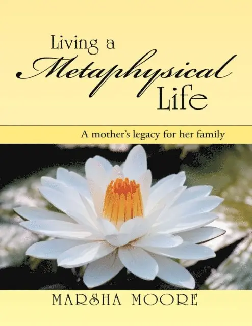 Marsha Moore - Living a Metaphysical Life: A Mother's Legacy for Her Family, E-bok. Tillgänglighet: Lägg i varukorg