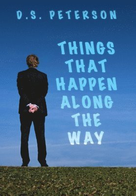 D.S. Peterson - Things That Happen Along the Way, Inbunden