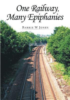 Barrie W Jones - One Railway, Many Epiphanies, Häftad