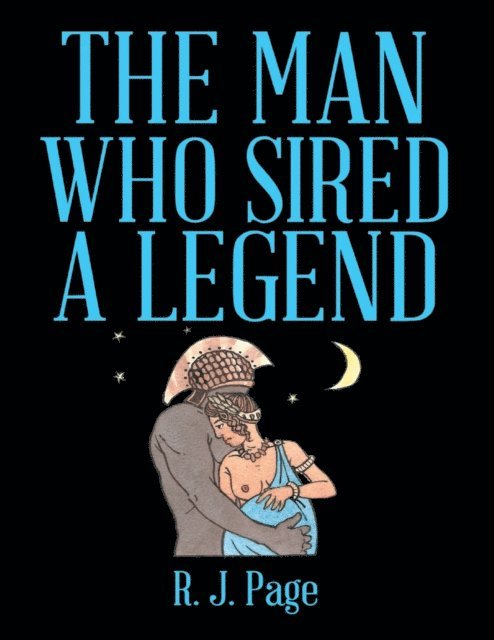 Robert J. Page - Man Who Sired a Legend, E-bok
