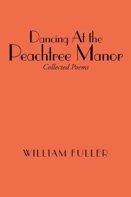 William Fuller - Dancing At the Peachtree Manor, Häftad