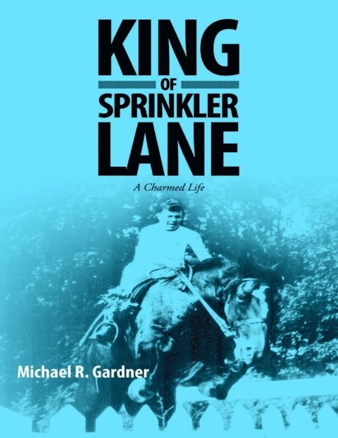 Michael R. Gardner - King of Sprinkler Lane: A Charmed Life, E-bok. Tillgänglighet: Lägg i varukorg