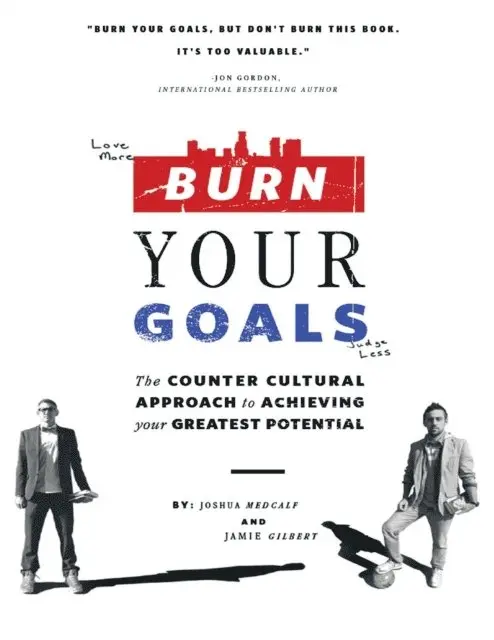 Jamie Gilbert, Joshua Medcalf - Burn Your Goals: The Counter Cultural Approach to Achieving Your Greatest Potential, E-bok. Tillgänglighet: Lägg i varukorg