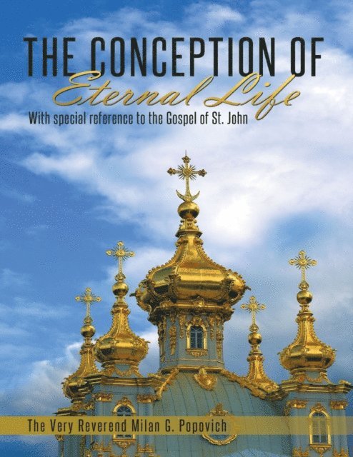 The Very Reverend Milan G. Popovich - Conception of Eternal Life: With Special Reference to the Gospel of St. John, E-bok