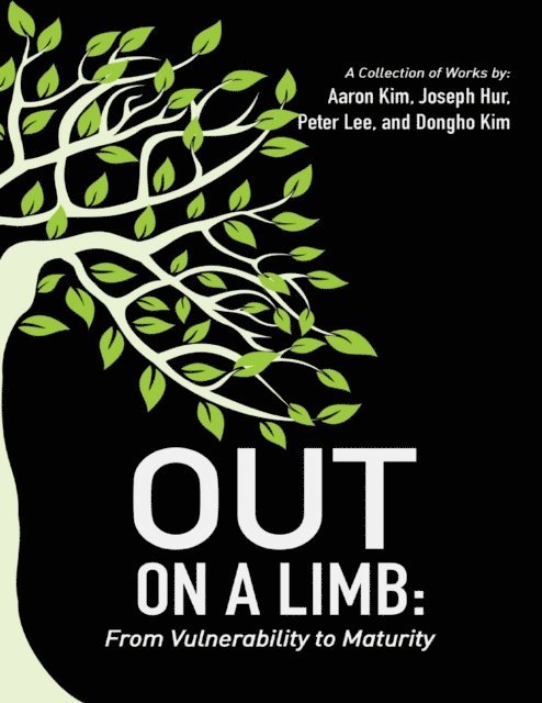 Dongho Kim, Peter Lee, Joseph Hur, Aaron Kim - Out On a Limb: From Vulnerability to Maturity a Collection of Works, E-bok
