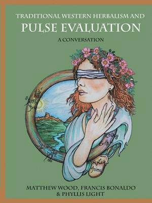 Matthew Wood, Francis Bonaldo Bégnoche, Phyllis D Light - Traditional Western Herbalism and Pulse Evaluation, Häftad