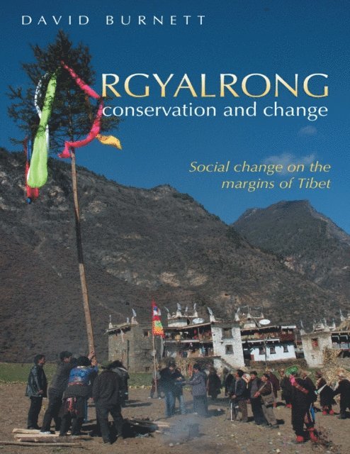 David Burnett - Rgyalrong Conservation and Change: Social Change On the Margins of Tibet, E-bok