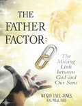 Father Factor: The Missing Link Between God and Our Sons