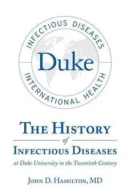 John D Hamilton - History of Infectious Diseases At Duke University In the Twentieth Century, Häftad. Tillgänglighet: Lägg i varukorg