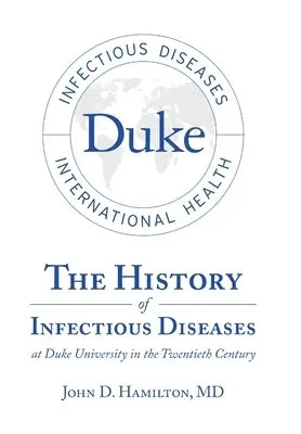 John D Hamilton - History of Infectious Diseases At Duke University In the Twentieth Century, Inbunden. Tillgänglighet: Lägg i varukorg