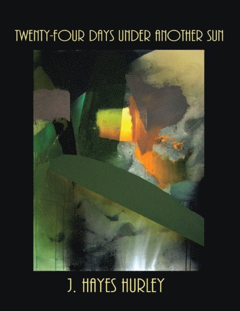 J. Hayes Hurley - Twenty-four Days Under Another Sun, E-bok
