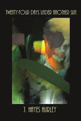 J Hayes Hurley - Twenty-four Days Under Another Sun, Häftad