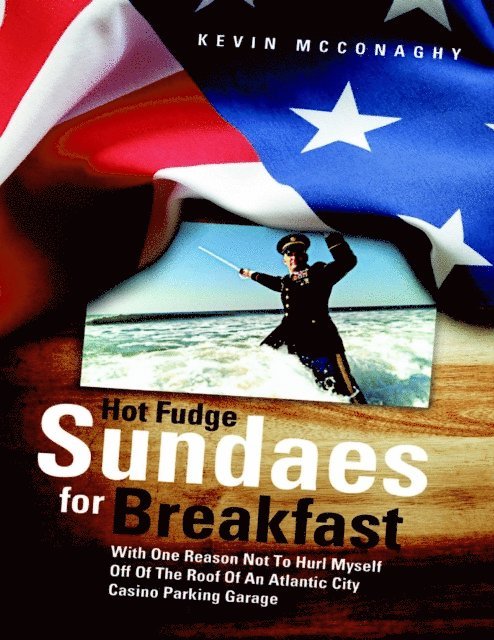 Kevin Mcconaghy - Hot Fudge Sundaes for Breakfast: With One Reason Not to Hurl Myself Off of the Roof of an Atlantic City Casino Parking Garage, E-bok