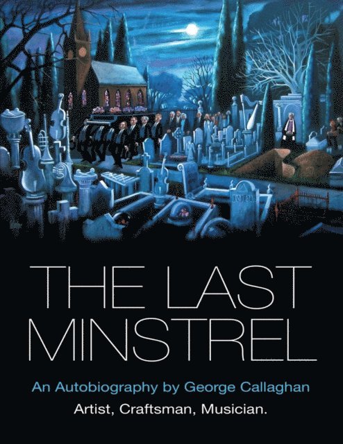 George Callaghan - Last Minstrel: An Autobiography By George Callaghan, E-bok