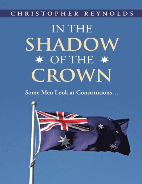 Christopher Reynolds - In the Shadow of the Crown: Some Men Look At Constitutions..., E-bok. Tillgänglighet: Lägg i varukorg
