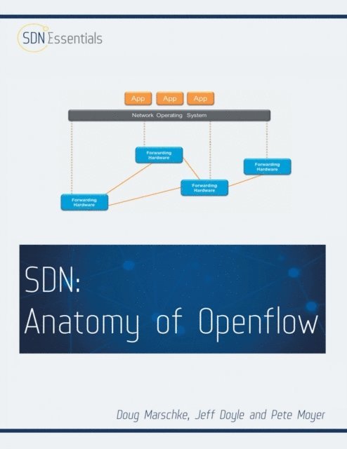 Pete Moyer, Jeff Doyle, Doug Marschke - Software Defined Networking (SDN): Anatomy of OpenFlow Volume I, E-bok