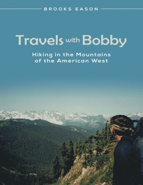 Brooks Eason - Travels With Bobby: Hiking In the Mountains of the American West, E-bok. Tillgänglighet: Lägg i varukorg