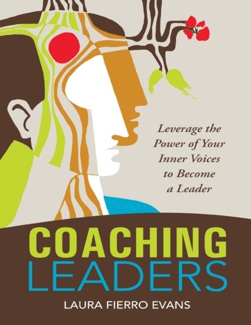 Laura Fierro Evans - Coaching Leaders: Leverage the Power of Your Inner Voices to Become a Leader, E-bok