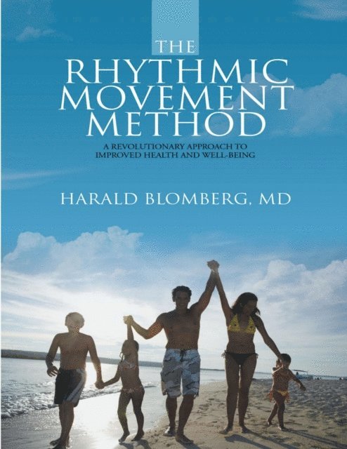 MD Harald Blomberg - Rhythmic Movement Method: A Revolutionary Approach to Improved Health and Well-Being, E-bok
