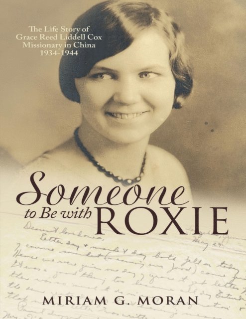 Miriam G. Moran - Someone to Be With Roxie: The Life Story of Grace Reed Liddell Cox Missionary In China 1934-1944, E-bok