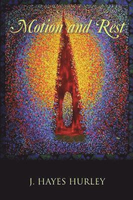 J Hayes Hurley - Motion and Rest, Häftad