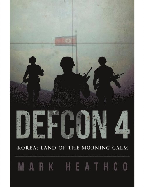 Mark Heathco - Defcon 4 Korea: Land of the Morning Calm, E-bok