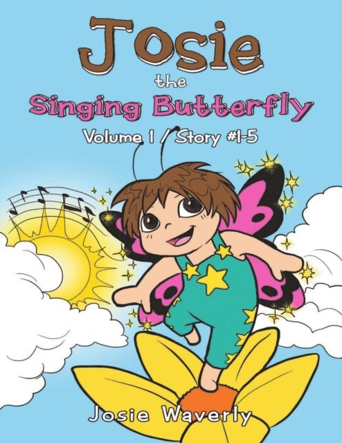 Josie Waverly - Josie the Singing Butterfly: Volume 1 Story #1-5, E-bok