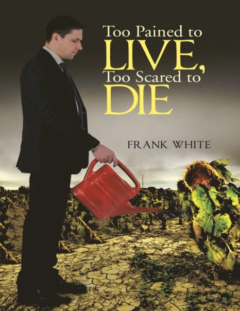 Frank White - Too Pained to Live, Too Scared to Die, E-bok