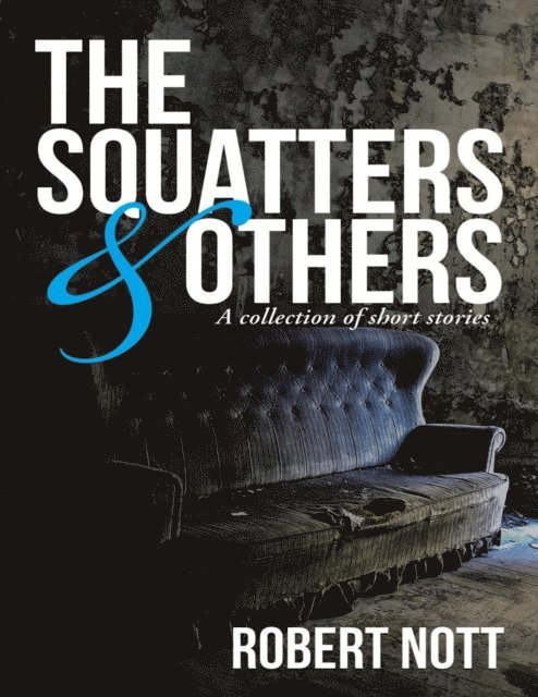 Robert Nott - Squatters & Others: A Collection of Short Stories, E-bok