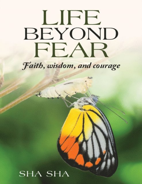 Sha Sha - Life Beyond Fear: Faith, Wisdom, and Courage, E-bok