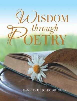 Juan Claudio-Rodriguez - Wisdom Through Poetry, Häftad