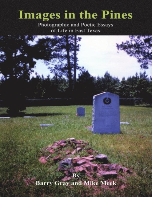 Mike Meek, Barry Gray - Images In the Pines: Photographic and Poetic Essays of Life In East Texas, E-bok