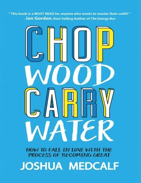 Joshua Medcalf - Chop Wood Carry Water: How to Fall In Love With the Process of Becoming Great, E-bok. Tillgänglighet: Lägg i varukorg