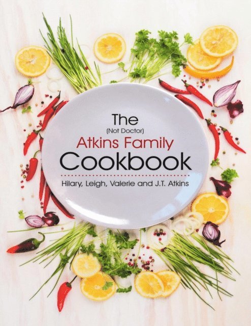 Valerie, Leigh, Hilary, J.T. Atkins - (Not Doctor) Atkins Family Cookbook, E-bok
