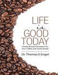 Life Is Good Today: Freshly Brewed Devotions for Your Coffee and Sanity Breaks