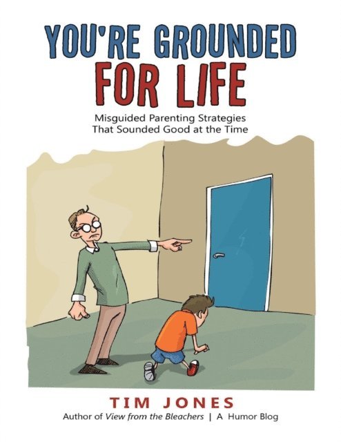 Tim Jones - You're Grounded for Life: Misguided Parenting Strategies That Sounded Good At the Time, E-bok