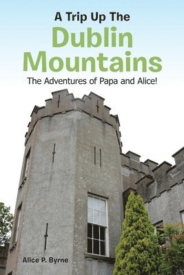 Alice P Byrne - Trip Up The Dublin Mountains, Häftad