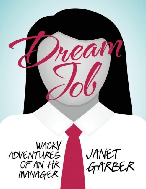 Janet Garber - Dream Job: Wacky Adventures of an HR Manager, E-bok