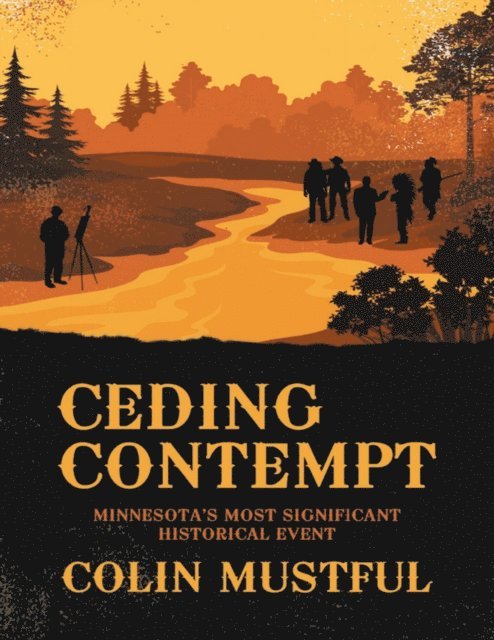Colin Mustful - Ceding Contempt: Minnesota's Most Significant Historical Event, E-bok