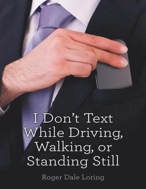 Roger Dale Loring - I Don't Text While Driving, Walking, or Standing Still, E-bok