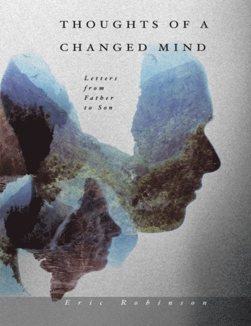 Eric Robinson - Thoughts of a Changed Mind: Letters from Father to Son, E-bok