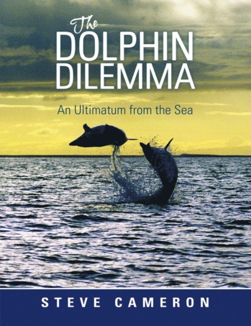 Steve Cameron - Dolphin Dilemma: An Ultimatum from the Sea, E-bok