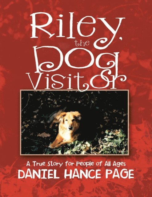 Daniel Hance Page - Riley, the Dog Visitor:  A True Story for People of All Ages, E-bok