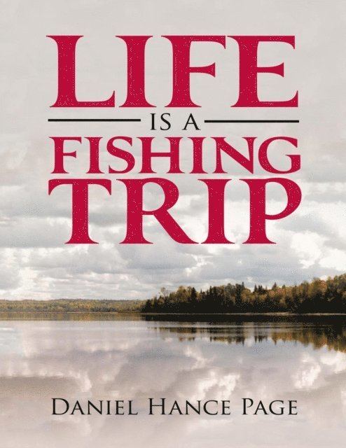 Daniel Hance Page - Life Is a Fishing Trip, E-bok